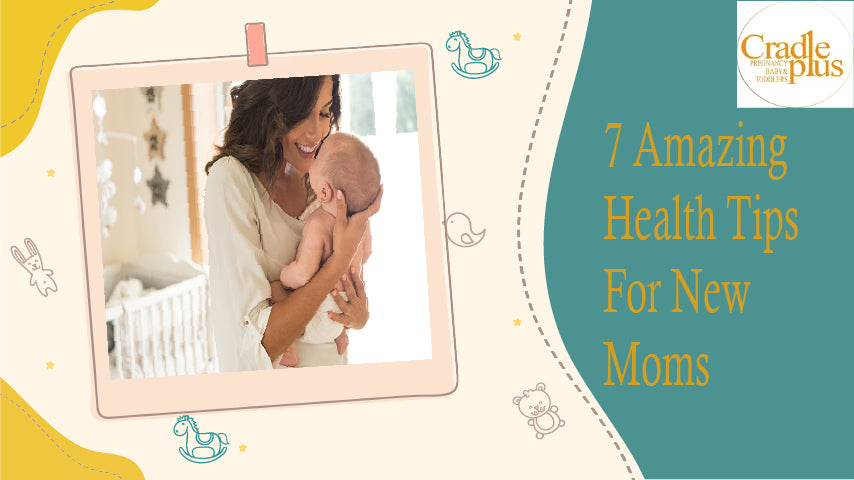 7 Amazing Health Tips for New Moms