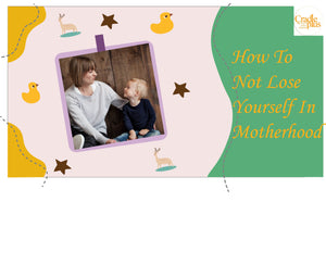 7 Ways To Not Lose Yourself In Motherhood