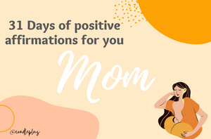 31 days of Affirmations for you MOM: