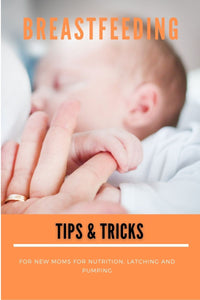 BREASTFEEDING: Tips & Tricks for new moms, for Nutrition,  Latching and Pumping