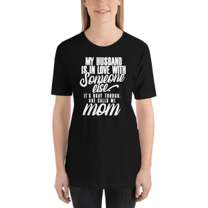 My Husband Is in Love With Someone Else It's Okay Though She Calls Me Mom TeeShirt