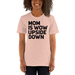 Mom is Wow upside Down TeeShirt