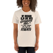 My Husband Is In Love with Someone Else It's Okay Though She Calls Me Mom TeeShirt